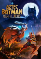 Бэтмен-ацтек: Столкновение империй (2025) смотреть онлайн бесплатно